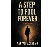 A Step To Fool Forever: A Memoir of Reckless Youth, Broken Pride, and Slow Redemption