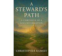A Steward's Path: A Chronicle of a Soul Reformation