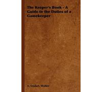 A. Stodart, Wal The Keeper's Book - A Guide to the Duties of a Gamek (Tascabile)