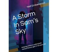 A Storm In Sam’s Sky: Helping children understand mental illness| ages 5-10 years old
