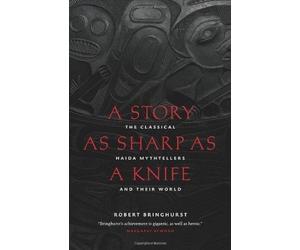 [A Story as Sharp as a Knife (Masterworks of the Classical Haida Mythtellers)] [By: Bringhurst, Robert] [April, 2011]