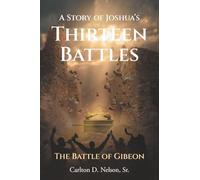 A Story of Joshua's Thirteen Battles: The Battle of Gibeon