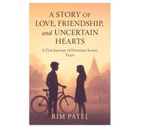 A Story of Love, Friendship, and Uncertain Hearts: A True Journey of Devotion Across Years