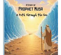 A Story of Prophet Musa: A Path Through the Sea