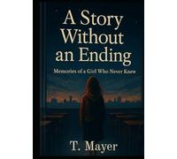 A Story Without an Ending: Memories of a Girl Who Never Knew