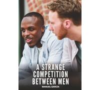 A Strange Competition between Men: Explicit Gay Erotic Short Stories for Men (Hot and Sexy)