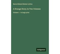 A Strange Story; In Two Volumes: Volume 1 - in large print