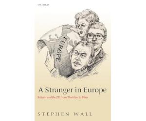 A Stranger in Europe: Britain and the EU from Thatcher to Blair