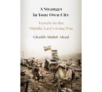 A Stranger in Your Own City: Travels in the Middle East's Long War