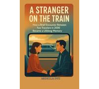 “A Stranger on the Train”: How a Brief Encounter Between Two Travelers in 2000 Became a Lifelong Memory