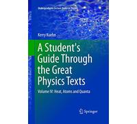 A Student's Guide Through the Great Physics Texts: Volume IV: Heat, Atoms and Quanta: 4