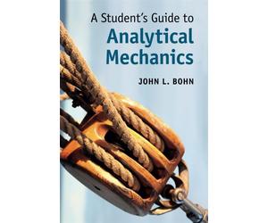 A Student's Guide to Analytical Mechanics - Bohn John L.