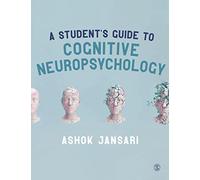 A Student's Guide to Cognitive Neuropsychology: Studying Damaged Brains