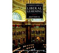 A Student's Guide to Liberal Learning: Liberal Learning Guide