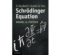 Daniel A. Fleisch A Student's Guide to the Schrödinger Equation (Tascabile)