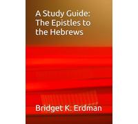 A Study Guide: The Epistles to the Hebrews