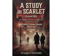 A Study in Scarlet (Level B1): An English Learner's Adaptation of the Story by Arthur Conan Doyle | Includes Glossary and Exercises