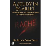 A Study in Scarlet: The First Sherlock Holmes Mystery of Murder and Revenge