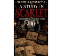 A Study in Scarlet: The First Sherlock Holmes Novel · Complete Edition with Introduction, Historical Context, Literary Essays, and Author Biography