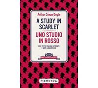 A study in scarlet-Uno studio in rosso. Testo italiano a fronte e note linguistiche