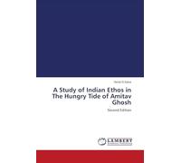 A Study of Indian Ethos in The Hungry Tide of Amitav Ghosh: Second Edition