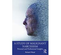 A Study of Malignant Narcissism: Personal and Professional Insights