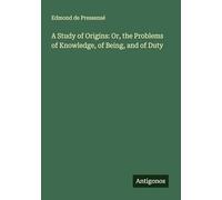 A Study of Origins: Or, the Problems of Knowledge, of Being, and of Duty