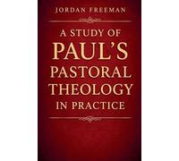 A Study of Paul's Pastoral Theology in Practice