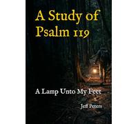 A Study of Psalm 119: A Lamp Unto My Feet