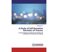 A Study of Self-Deceptive Narration of Trauma: In Kazuo Ishiguro¿s A Pale View of the Hills and Julian Barnes¿s The Sense of an Ending