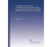 A study of summer air conditioning with water sprays to prevent roof falls at the Beech Bottom Coal Mine, West Virginia