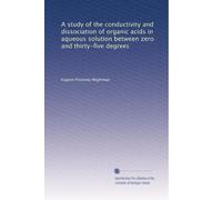 A study of the conductivity and dissociation of organic acids in aqueous solution between zero and thirty-five degrees. 1