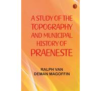 A Study of the Topography and Municipal History of Praeneste