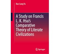 A Study on Francis L.k. Hsu's Comparative Theory of Literate Civilizations