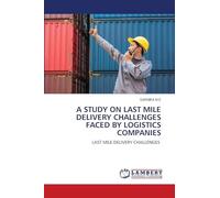 A STUDY ON LAST MILE DELIVERY CHALLENGES FACED BY LOGISTICS COMPANIES: LAST MILE DELIVERY CHALLENGES