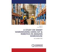 A STUDY ON SMART WAREHOUSING USING IOT & ROBOTICS IN AMAZON WAREHOUSE: IN COIMBATORE