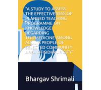 “A STUDY TO ASSESS THE EFFECTIVENESS OF PLANNED TEACHING PROGRAMME ON KNOWLEDGE REGARDING TELEMEDICINE AMONG ADULTS PEOPLE OF SELECTED COMMUNITY AREA OF SIDHPUR CITY”