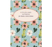 A Stylish Lined Notebook for Notes, Lists and Ideas: With a Beautiful Floral Cover and Inspirational Quotes