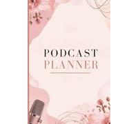 A Stylish Podcast Planning Journal to Organize Episodes, Guests, Talking Points & Sponsors | Content Creator Workbook 6x9, 120 Pages