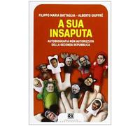 A sua insaputa. Autobiografia non autorizzata della seconda Repubblica