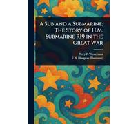 A Sub and a Submarine: The Story of H.M. Submarine R19 in the Great War