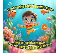 A submarine adventure with Eddy!: Join me on this adventure and let's meet the animals of the sea.