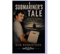 A SUBMARINER'S TALE: AFTER THE DOLPHINS: THE COST OF CARRYING ON