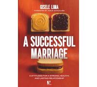 A Successful Marriage: 6 Attitudes for a strong, healthy, and lasting relationship