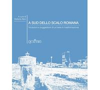 Libri A Sud Dello Scalo Romana. Vocazioni E Suggestioni Di Un'area In Trasformaz