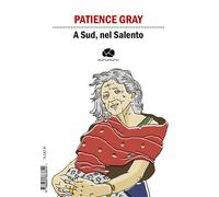 A Sud, nel Salento. Ediz. italiana e inglese - Gray Patience