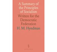 A Summary of the Principles of Socialism: Written for the Democratic Federation