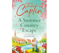 A Summer Country Escape: A Gloriously Heartwarming Small-Town Second Chance Romance - The Uplifting, Feel-Good Read You Won't Want to Put Down: Book 2
