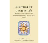 A Summer for the Inner Home: Sacred Attention, Solitude, and Remaining Spiritually Intact in Busy Seasons