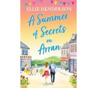 A Summer of Secrets on Arran: A heartwarming, emotional romance about second chances, family ties and the healing power of love: 5